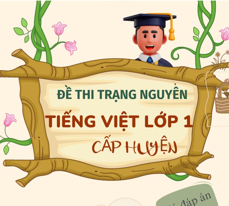 Bộ đề thi trạng nguyên Tiếng Việt Lớp 1 cấp huyện (Có đáp án)